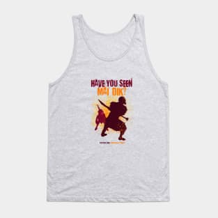 Have You Seen Mai Dik? Tank Top